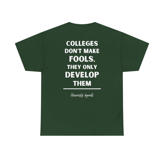Colleges don't make fools | T-Shirt