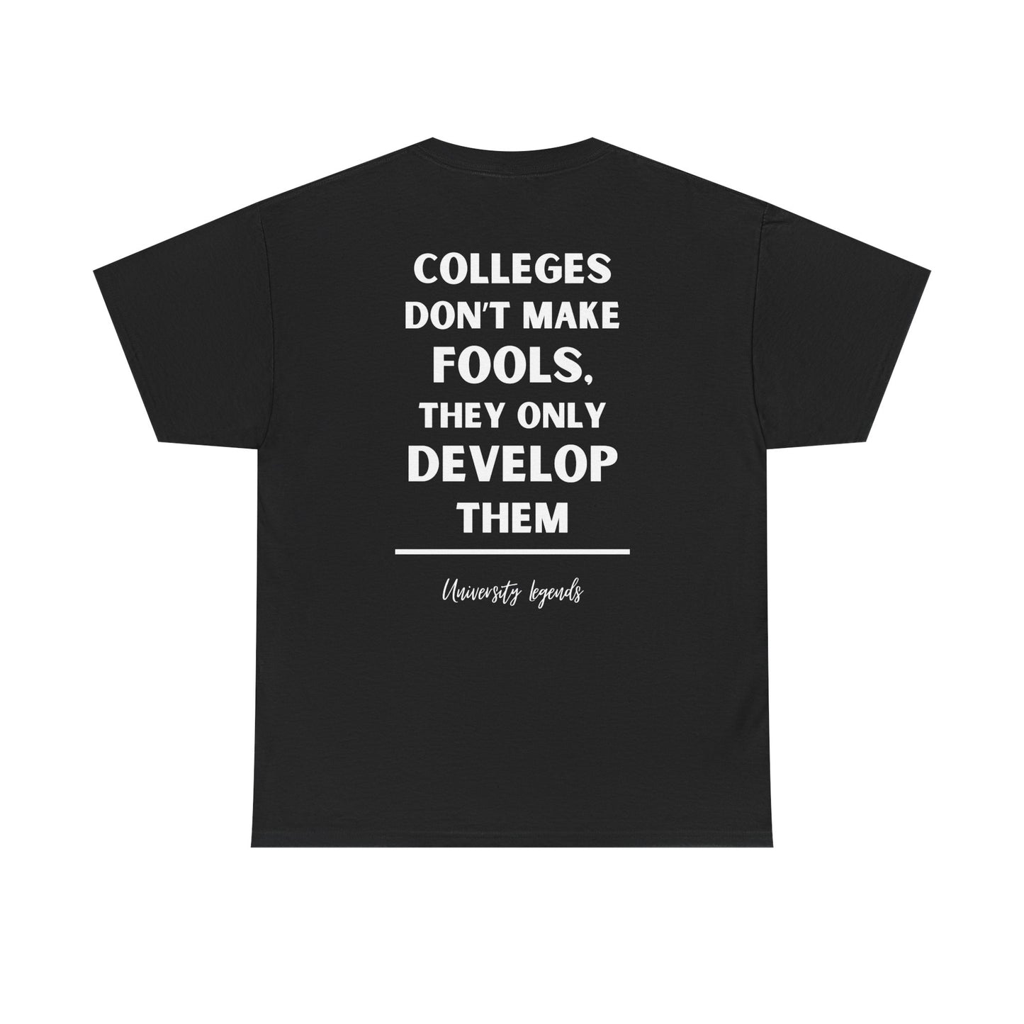 Colleges don't make fools | T-Shirt
