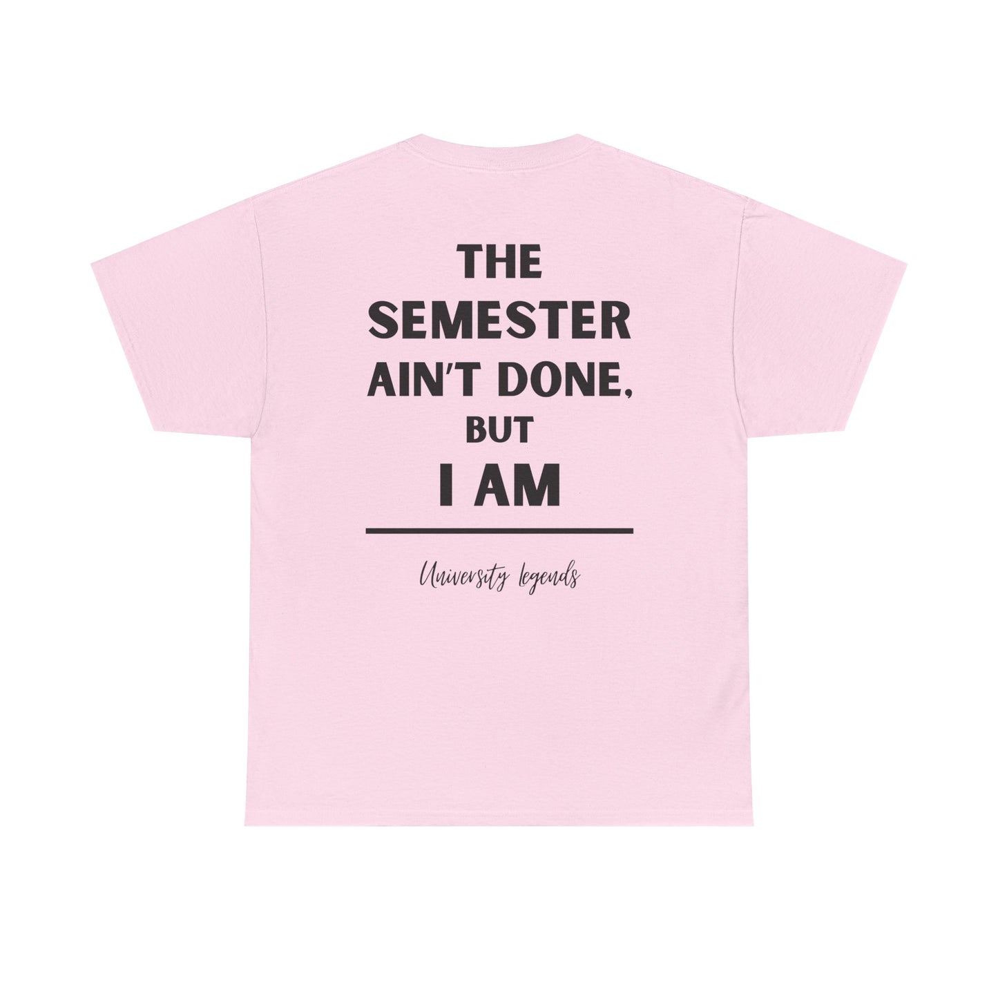 The semester ain't done | T-Shirt
