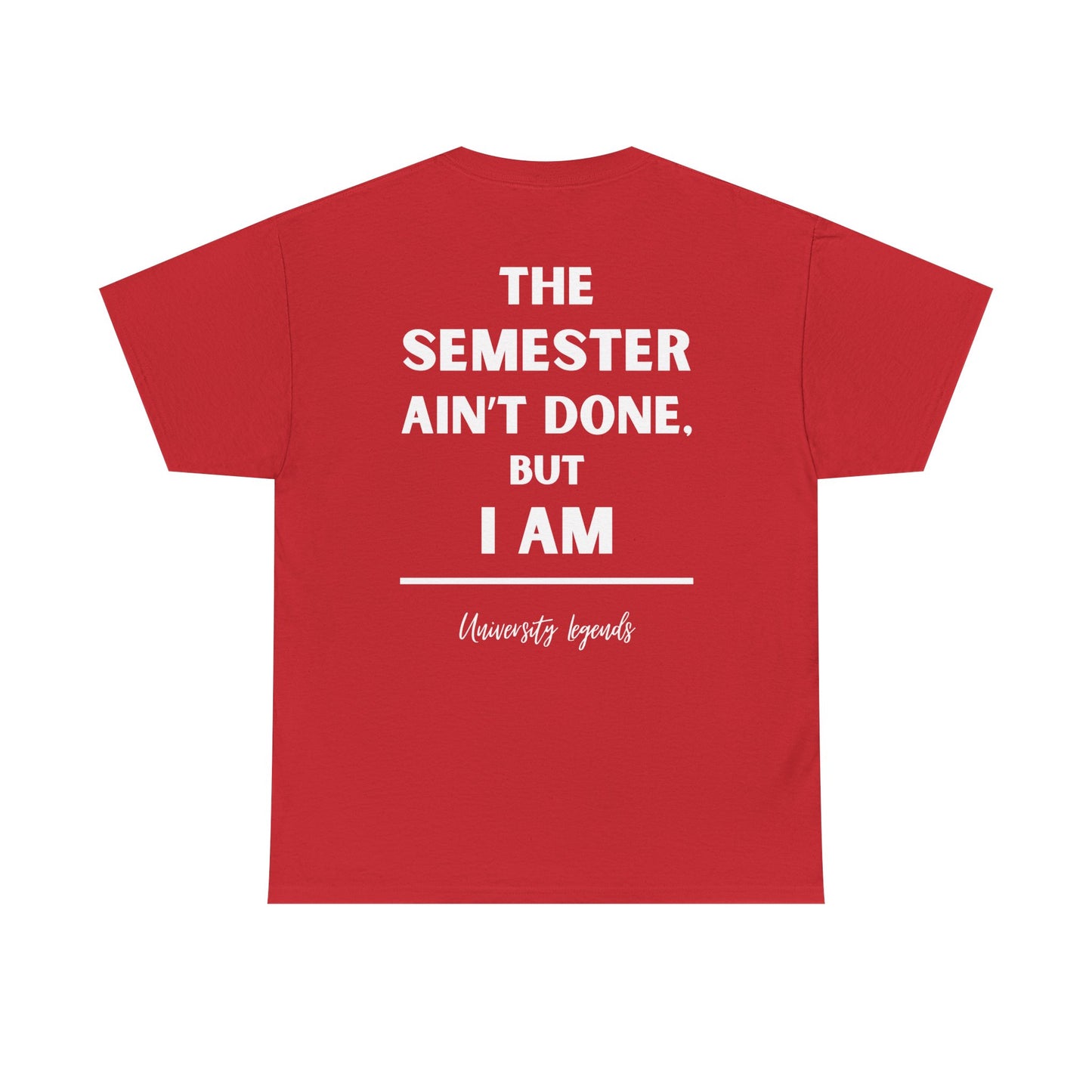 The semester ain't done | T-Shirt