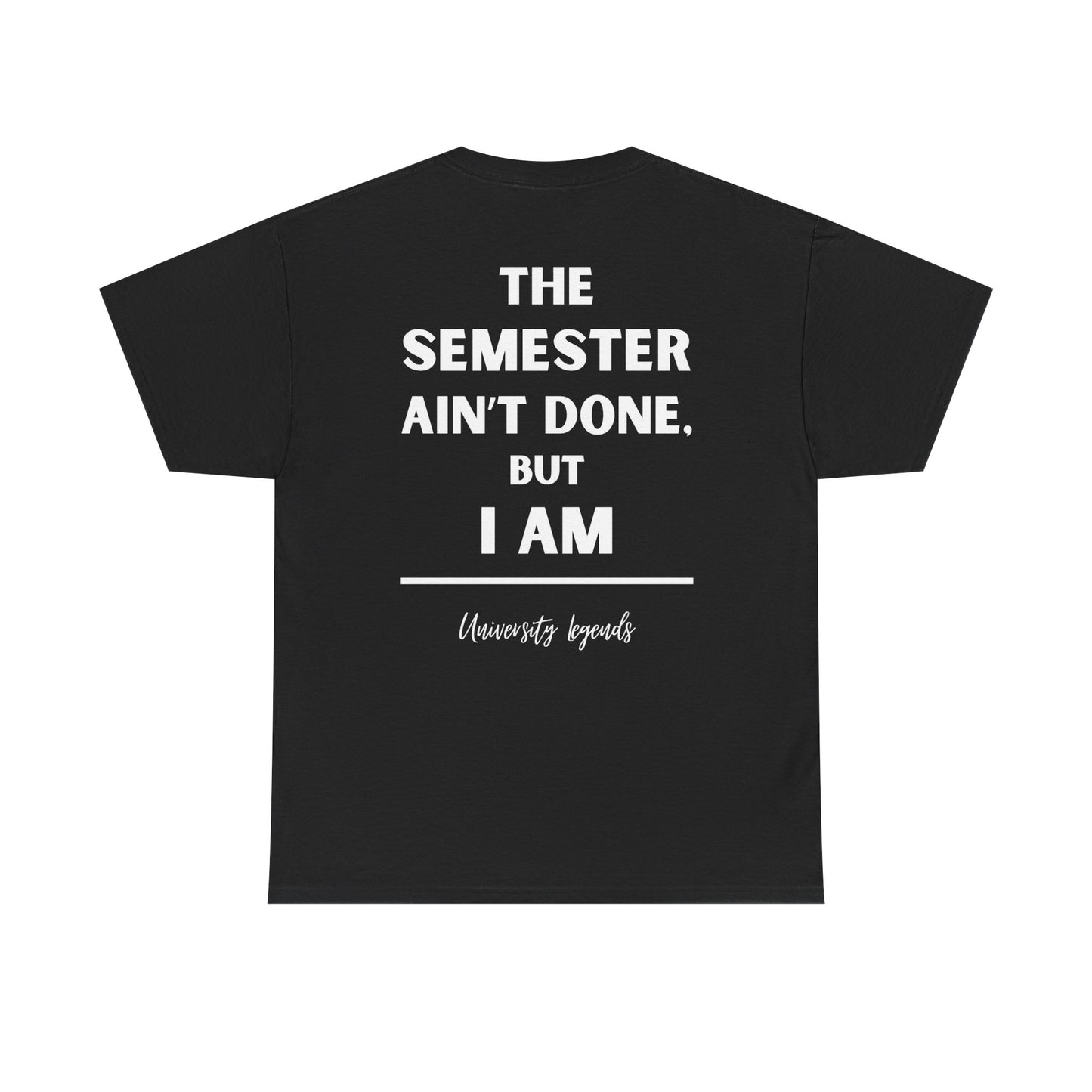 The semester ain't done | T-Shirt