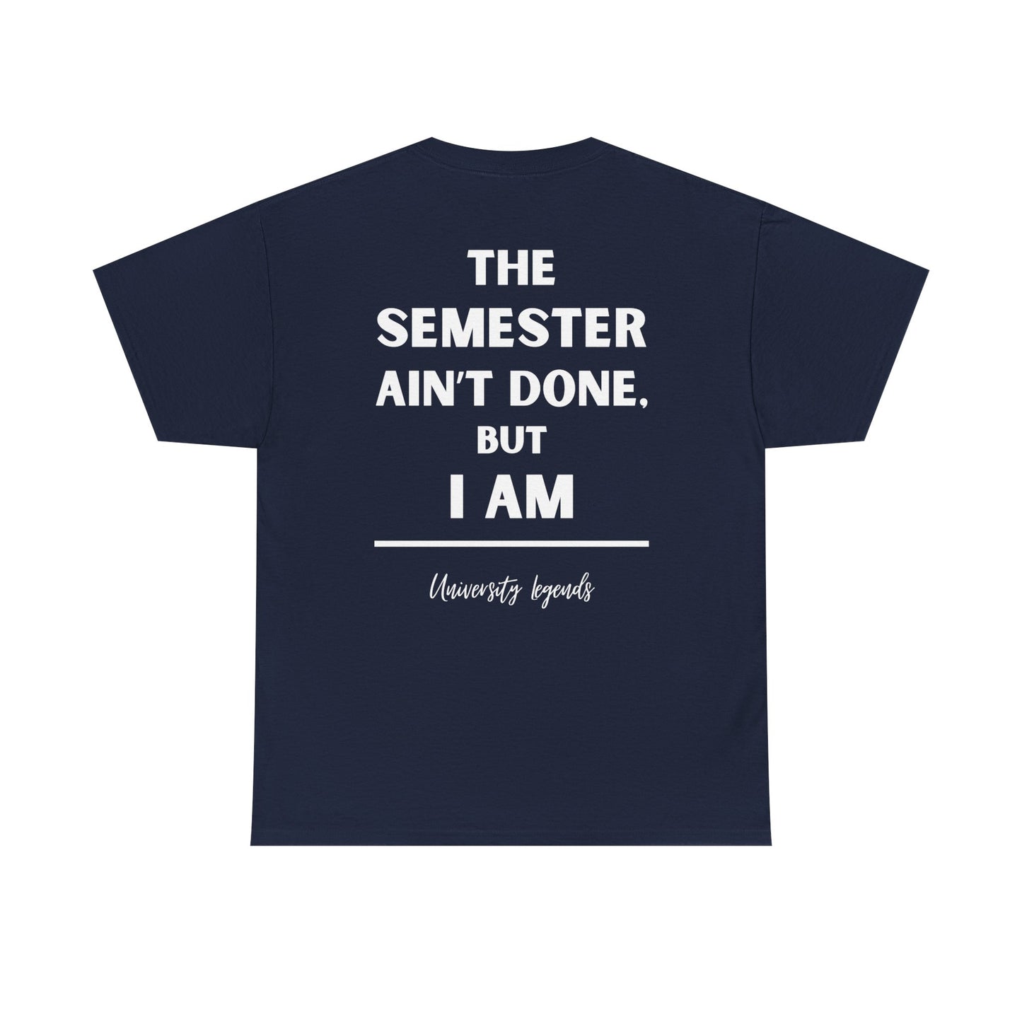 The semester ain't done | T-Shirt