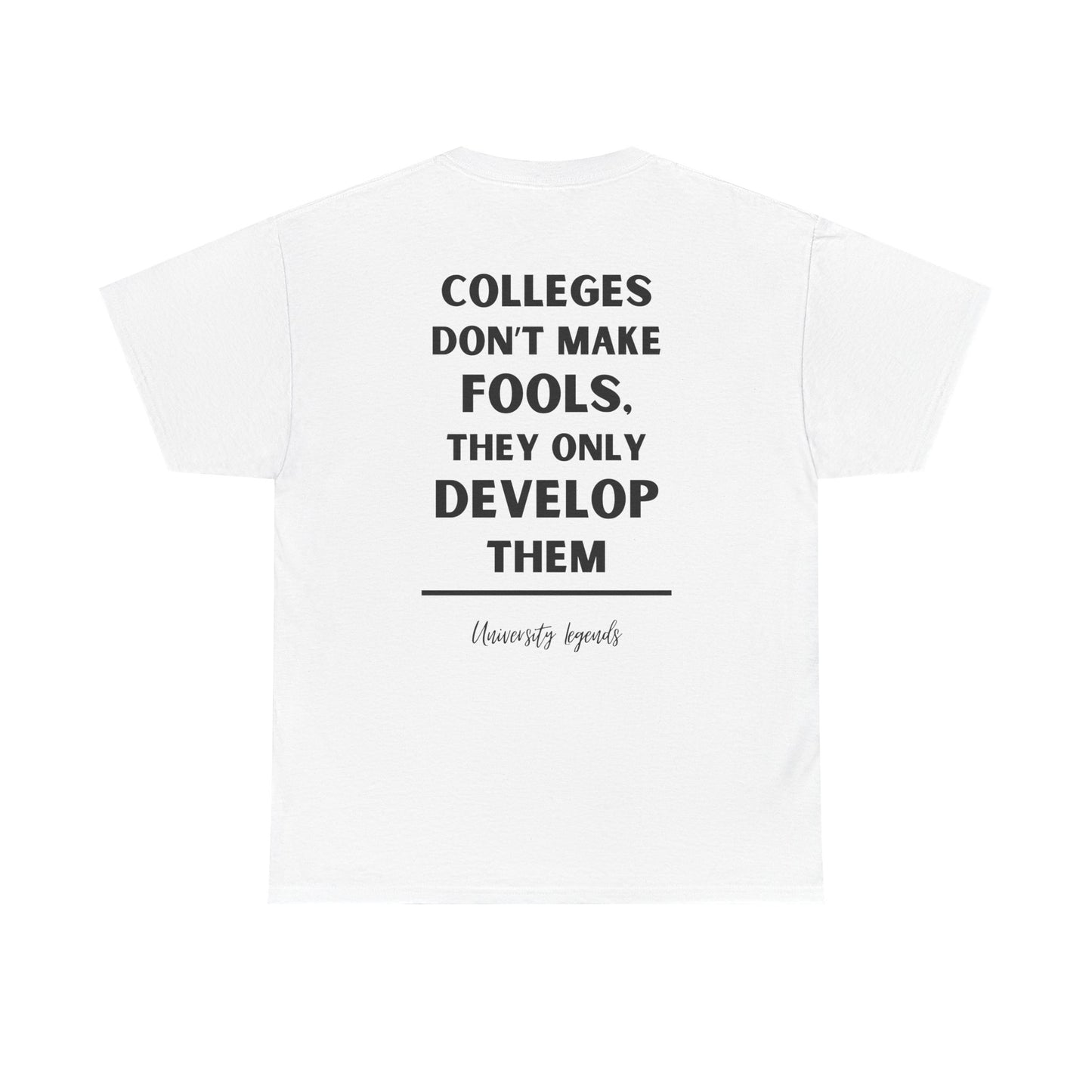 Colleges don't make fools | T-Shirt