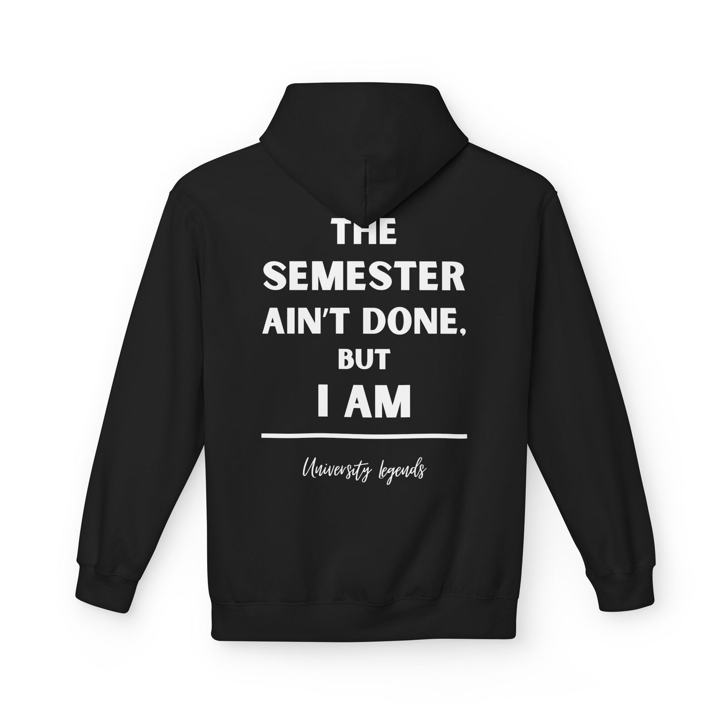 The semester ain't done | Hoodie